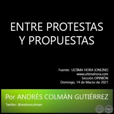 ENTRE PROTESTAS Y PROPUESTAS - Por ANDRÉS COLMÁN GUTIÉRREZ - Domingo, 14 de Marzo de 2021